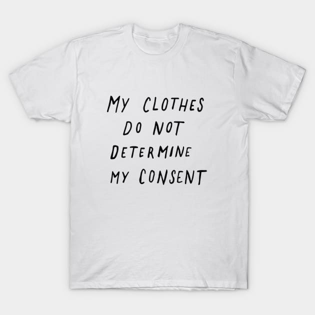 My Clothes Do Not Determine My Consent T-Shirt by Me And The Moon